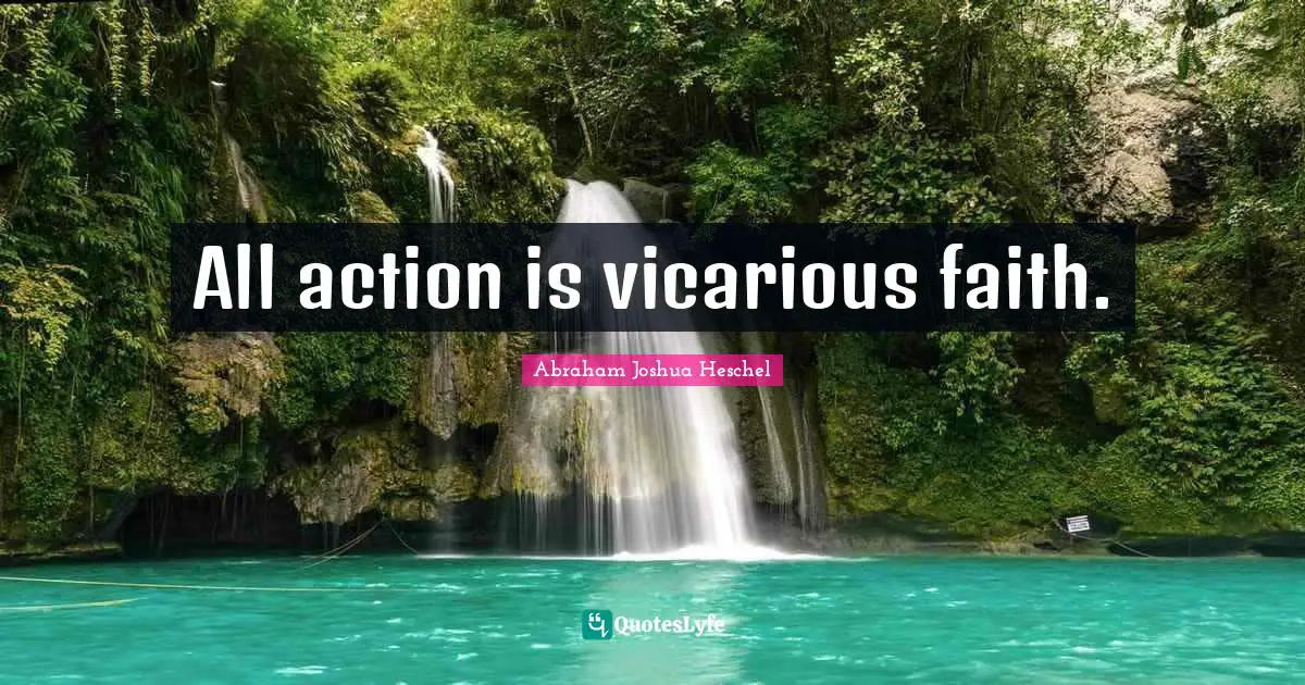 All action is vicarious faith.