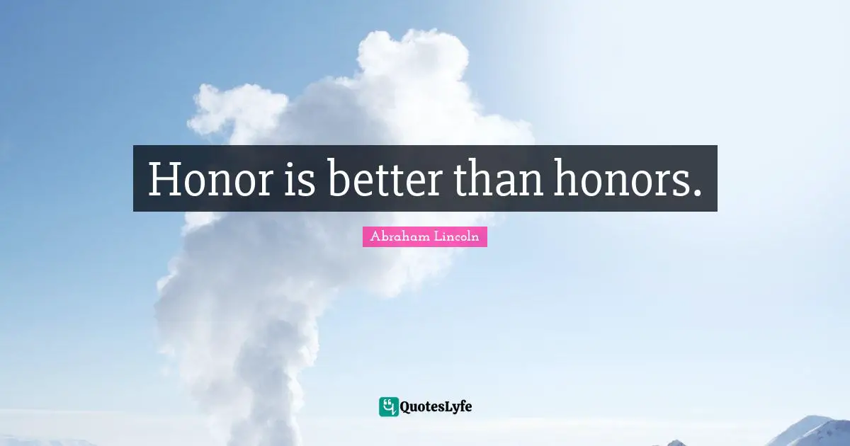 Honor is better than honors.