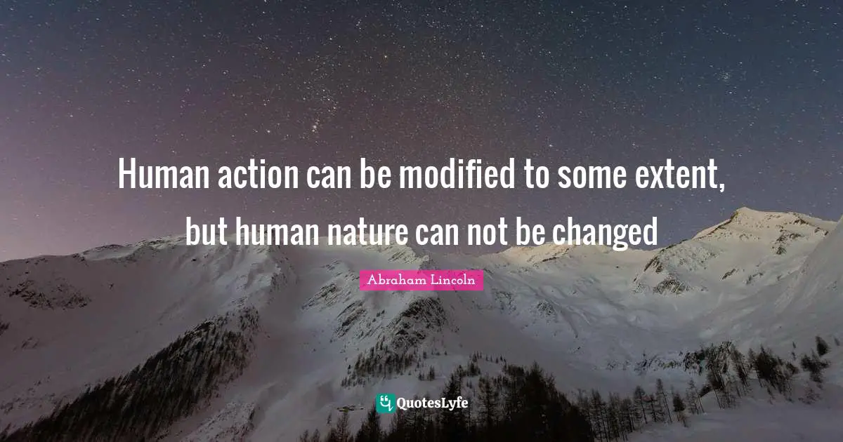 Can Not Quotes: "Human action can be modified to some extent, but human nature can not be changed"