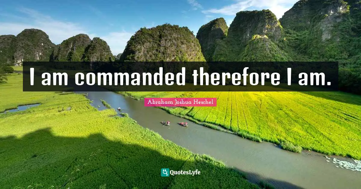 I am commanded therefore I am.