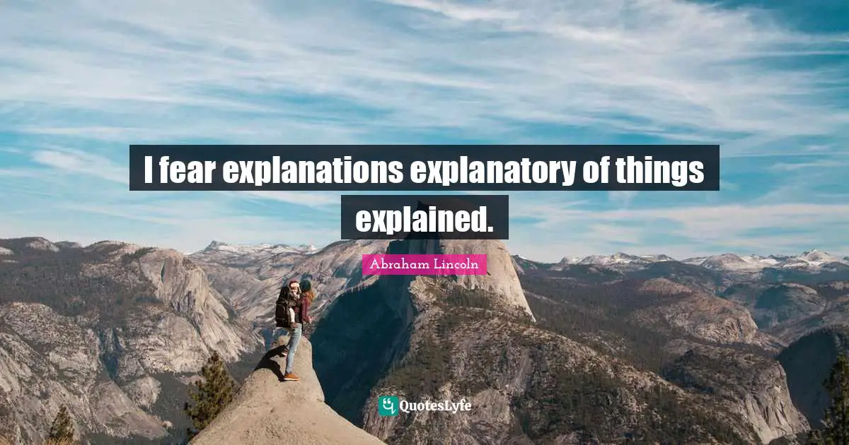 Ambiguity Quotes: "I fear explanations explanatory of things explained."