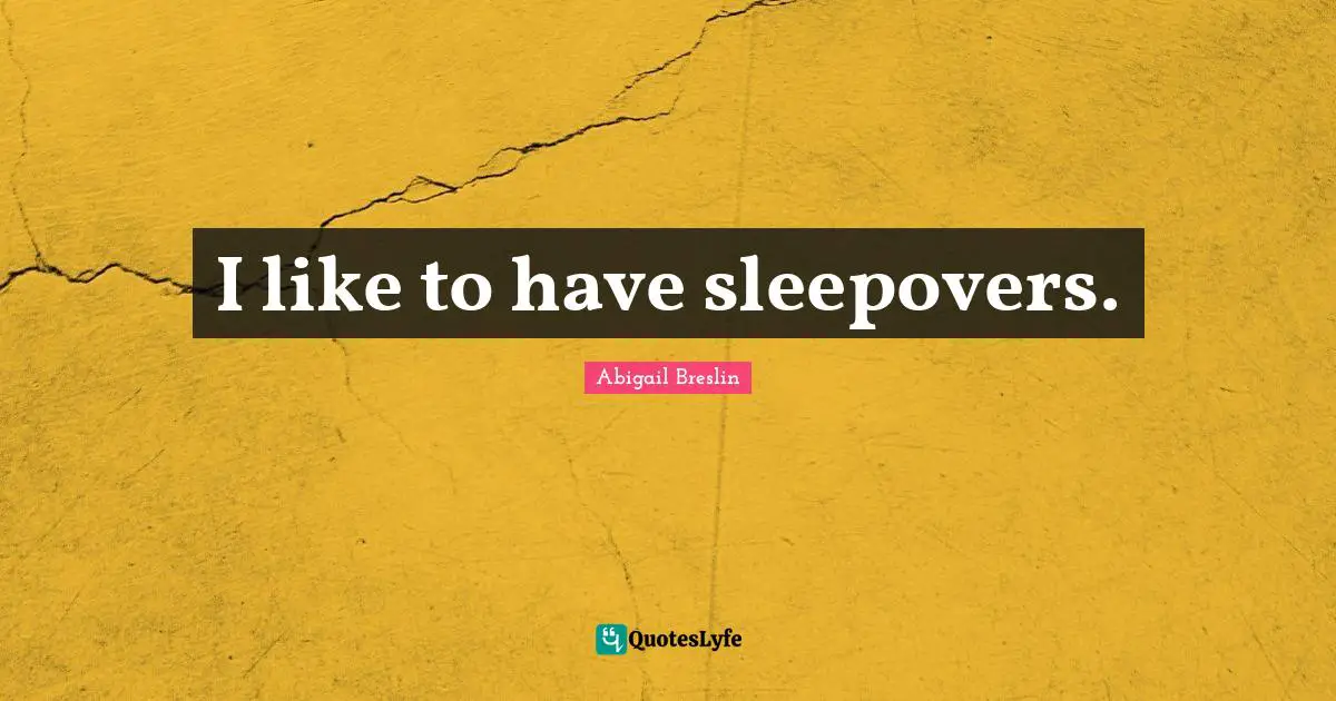 I like to have sleepovers.