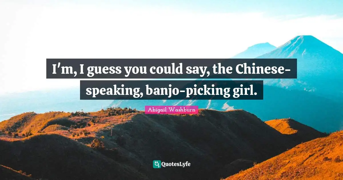I'm, I guess you could say, the Chinese-speaking, banjo-picking girl.