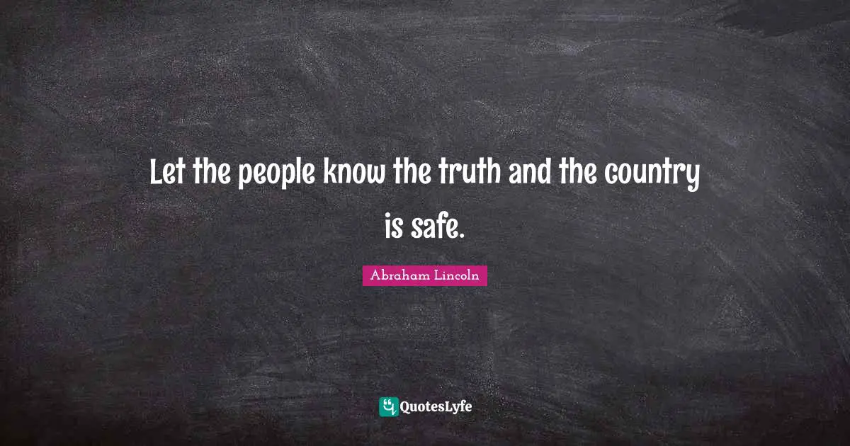 Safety Quotes: "Let the people know the truth and the country is safe."