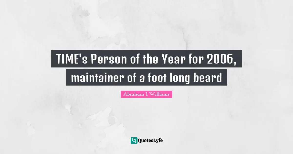 TIME's Person of the Year for 2006, maintainer of a foot long beard