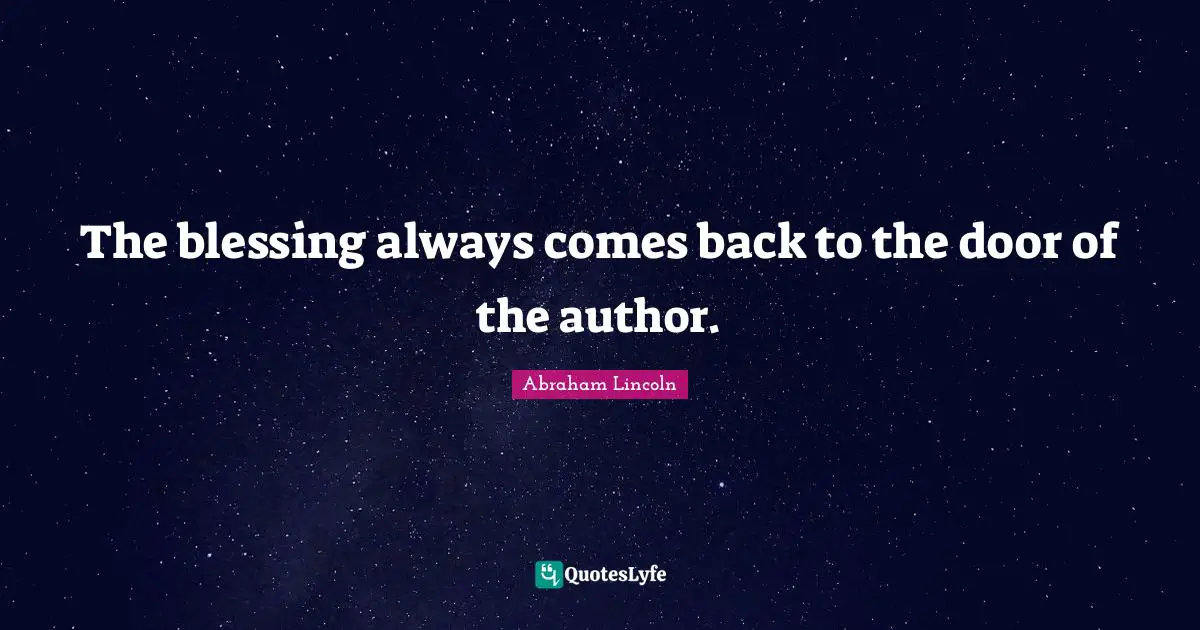 The blessing always comes back to the door of the author.