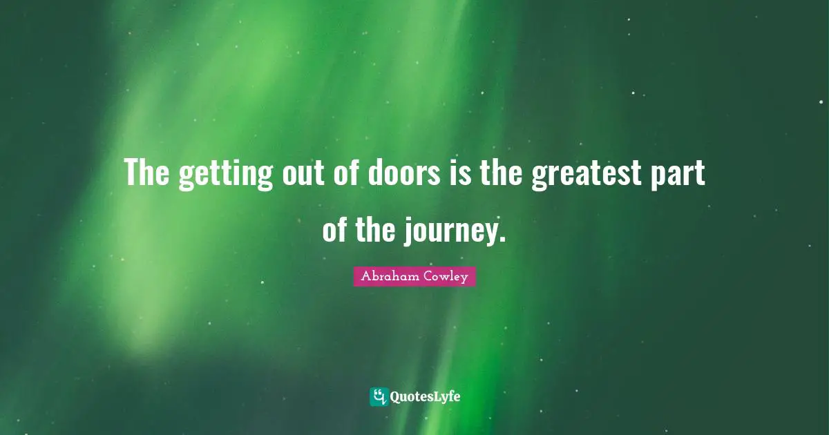 The getting out of doors is the greatest part of the journey.
