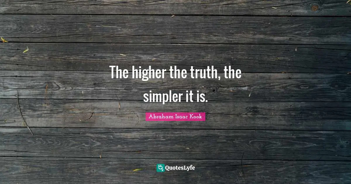 The higher the truth, the simpler it is.