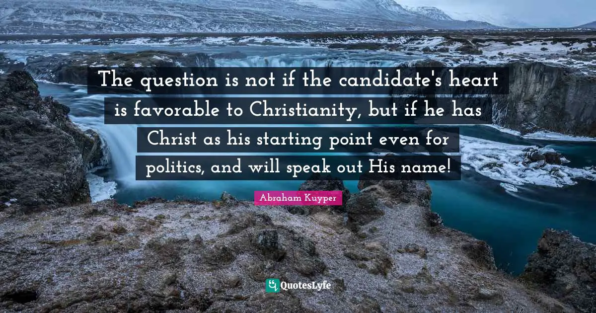 The question is not if the candidate's heart is favorable to Christianity, but if he has Christ as his starting point even for politics, and will speak out His name!