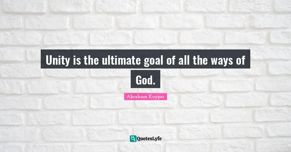 Ultimate Goal Quotes: "Unity is the ultimate goal of all the ways of God."