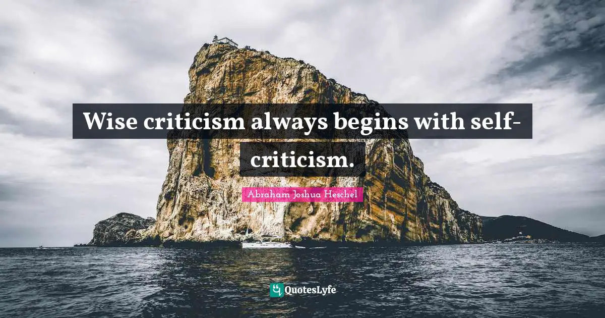 Wise criticism always begins with self-criticism.