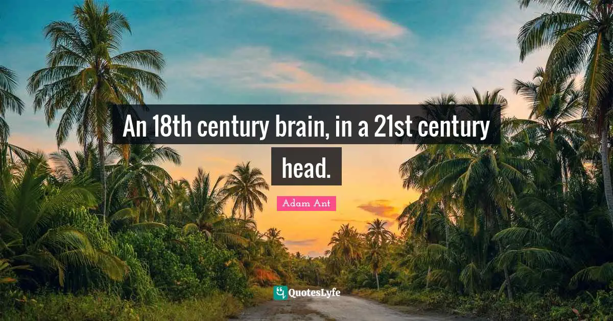 An 18th century brain, in a 21st century head.