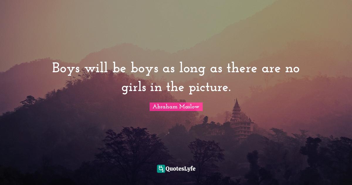 Boys will be boys as long as there are no girls in the picture.