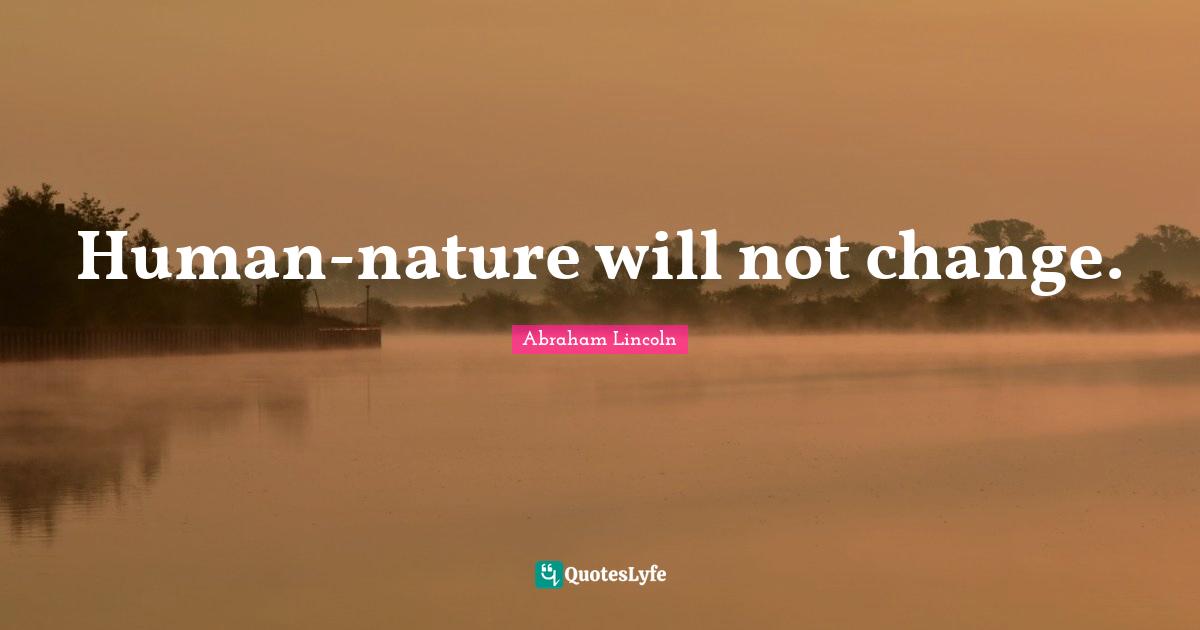 Human-nature will not change.