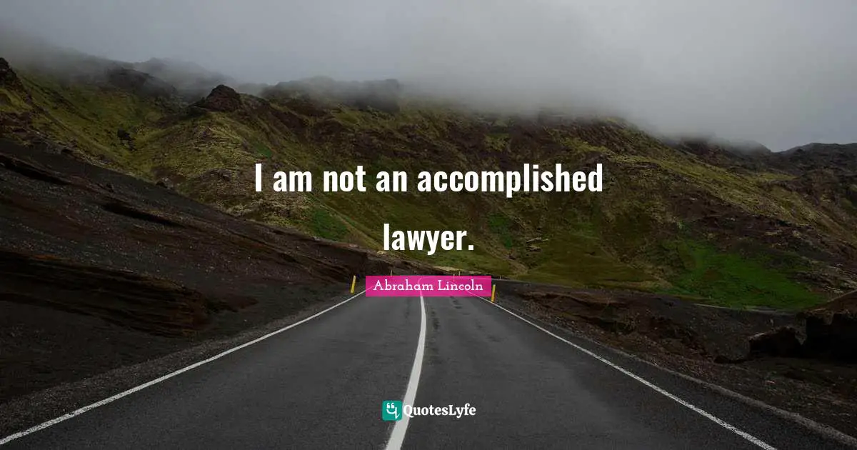 I am not an accomplished lawyer.
