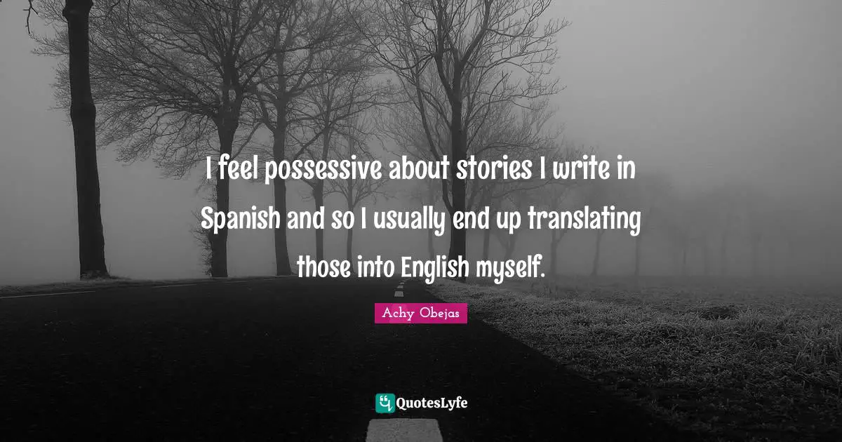 I feel possessive about stories I write in Spanish and so I usually end up translating those into English myself.