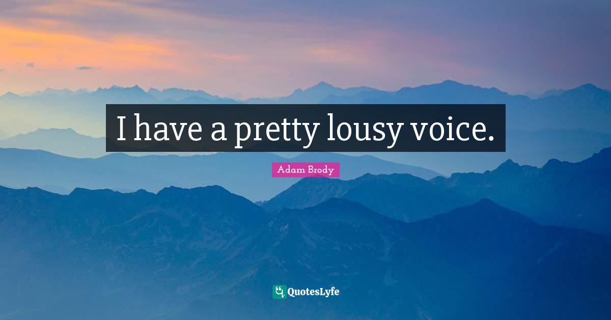 Adam Brody Quotes: "I have a pretty lousy voice."