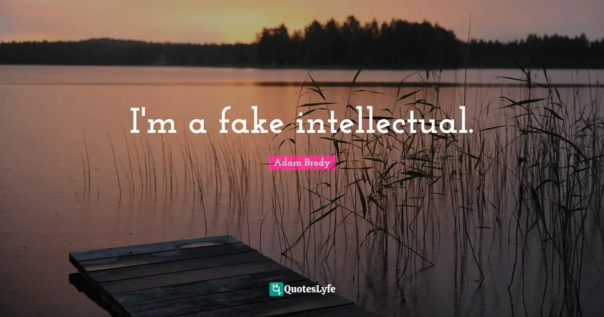 Adam Brody Quotes: "I'm a fake intellectual."