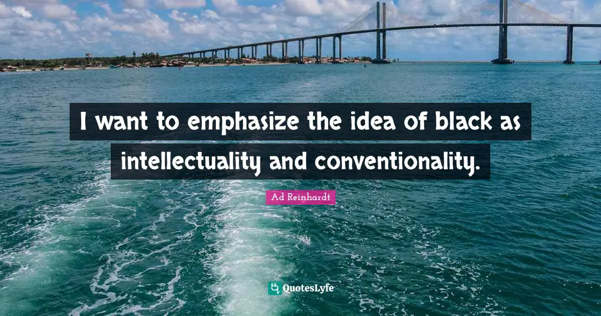 I want to emphasize the idea of black as intellectuality and conventionality.
