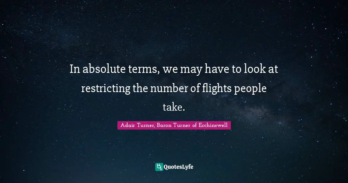 In absolute terms, we may have to look at restricting the number of flights people take.
