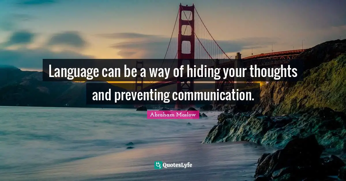 Language can be a way of hiding your thoughts and preventing communication.