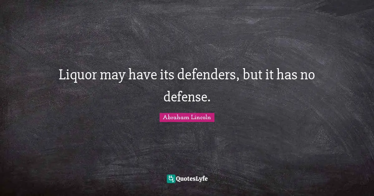 Liquor may have its defenders, but it has no defense.
