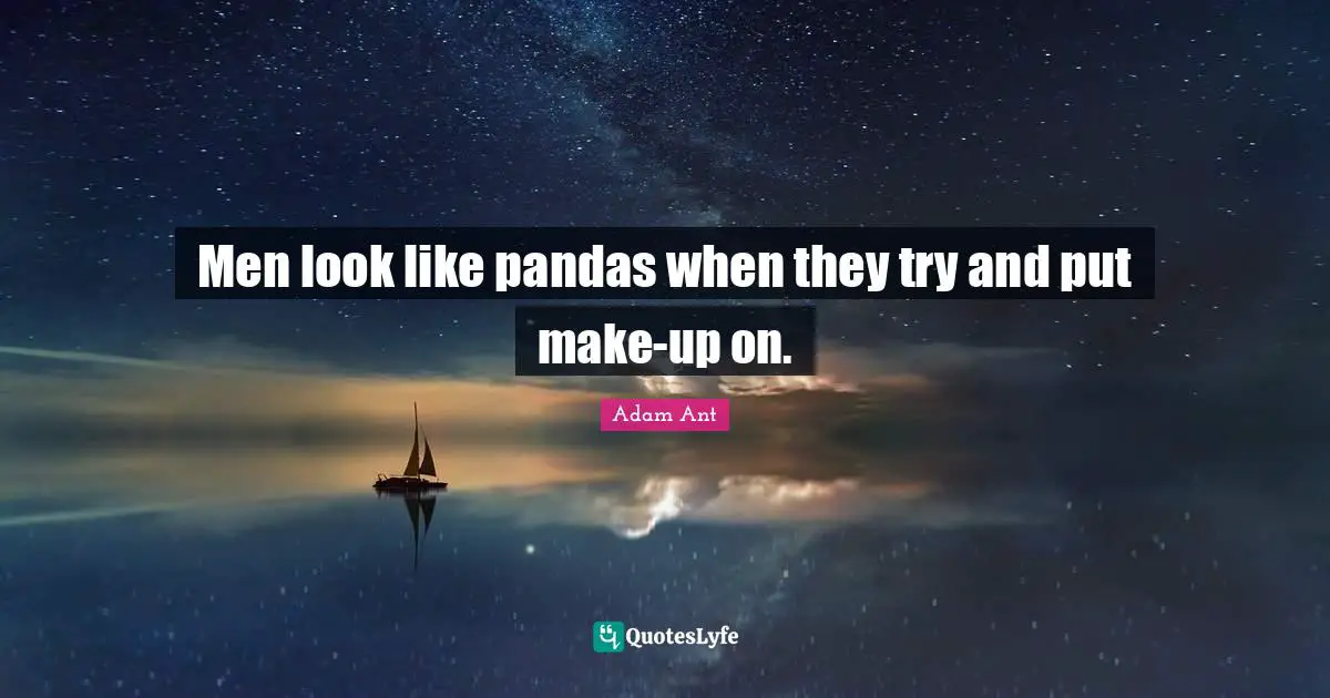 Men look like pandas when they try and put make-up on.