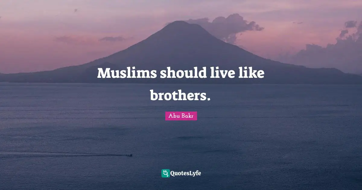 Muslims should live like brothers.