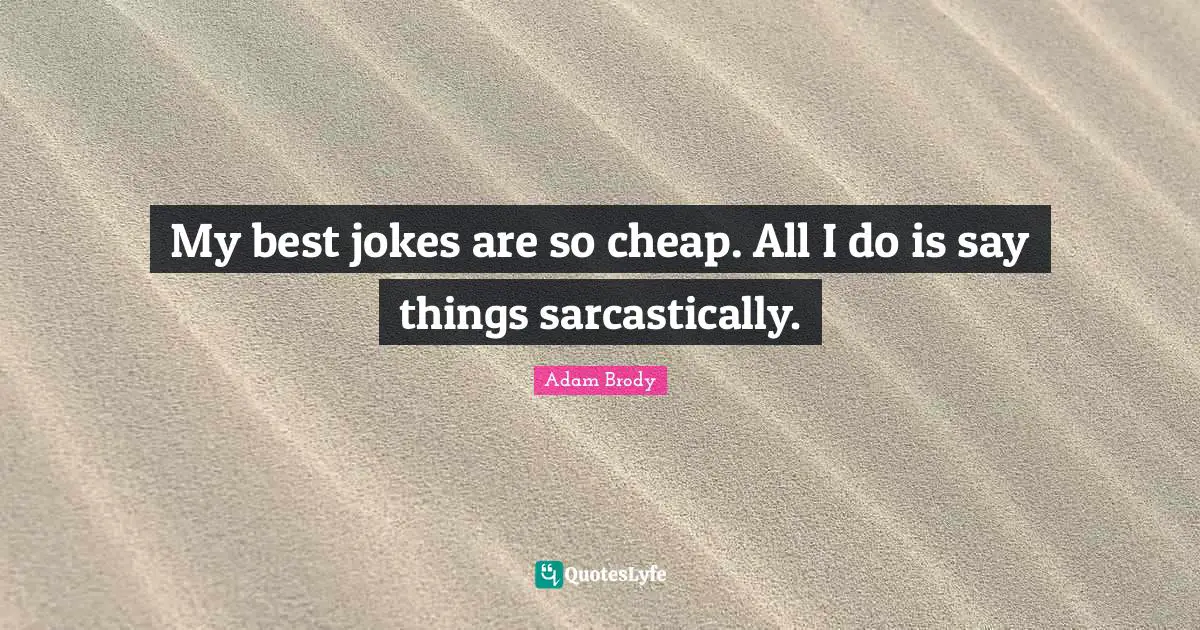 Adam Brody Quotes: "My best jokes are so cheap. All I do is say things sarcastically."