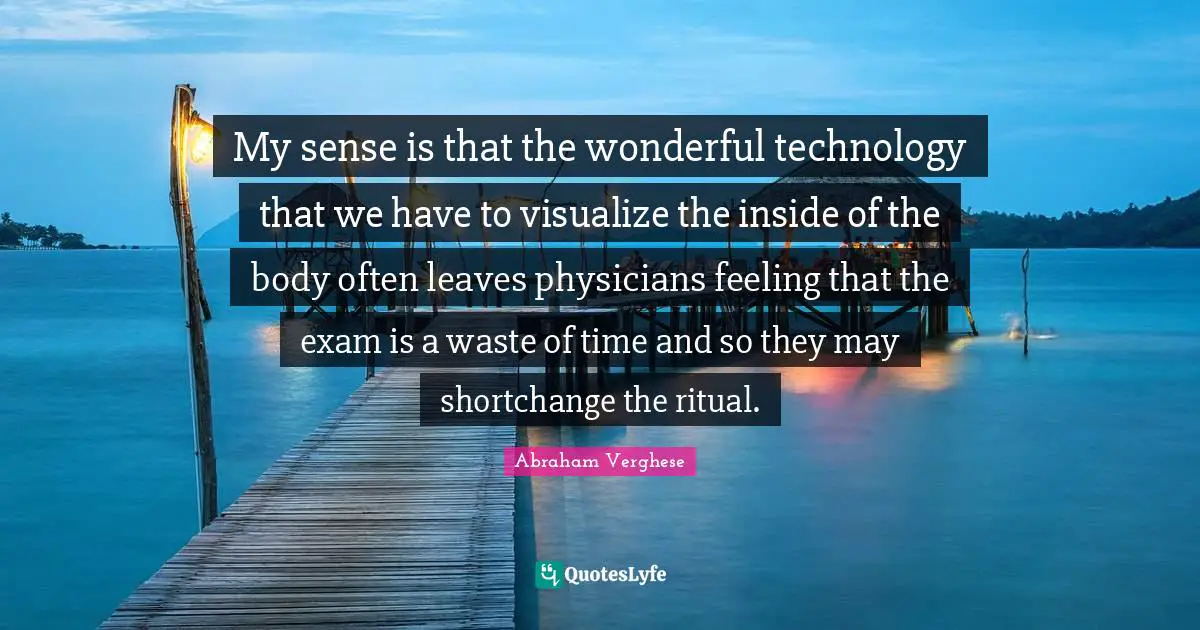 My sense is that the wonderful technology that we have to visualize the inside of the body often leaves physicians feeling that the exam is a waste of time and so they may shortchange the ritual.