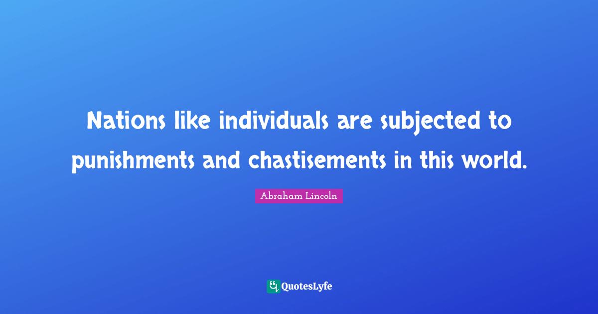 Nations like individuals are subjected to punishments and chastisements in this world.