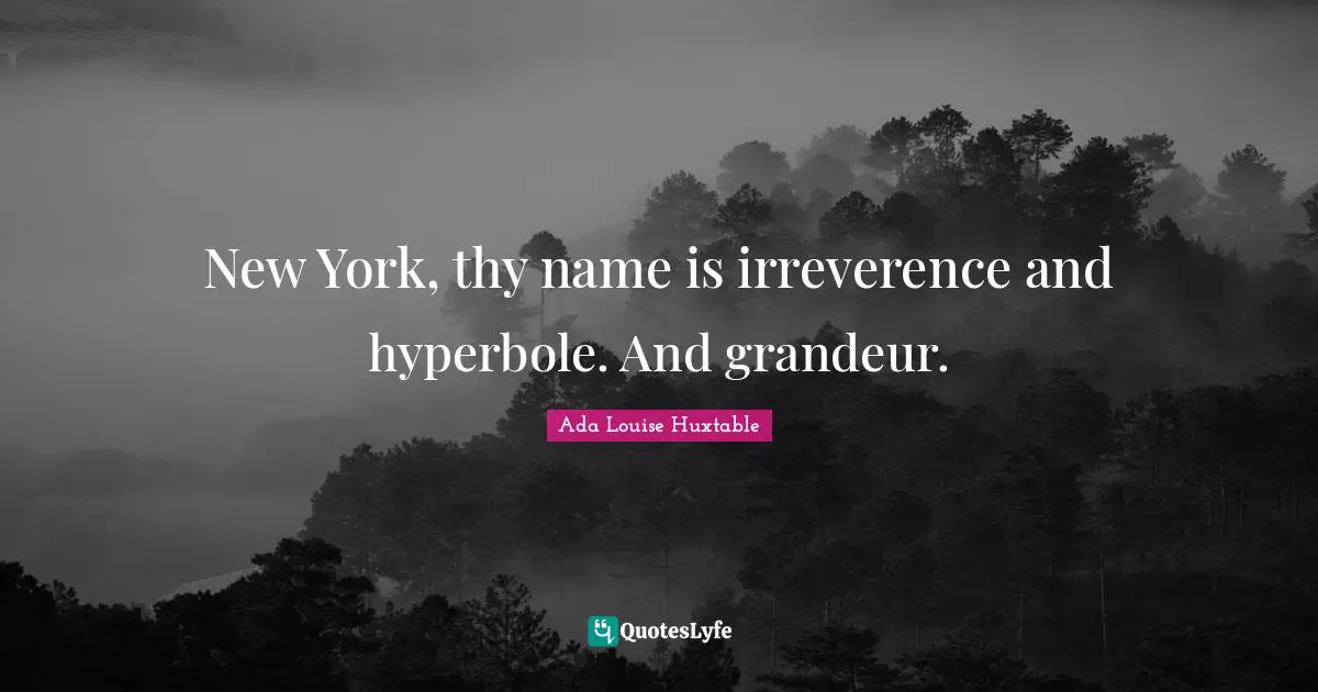 New York, thy name is irreverence and hyperbole. And grandeur.