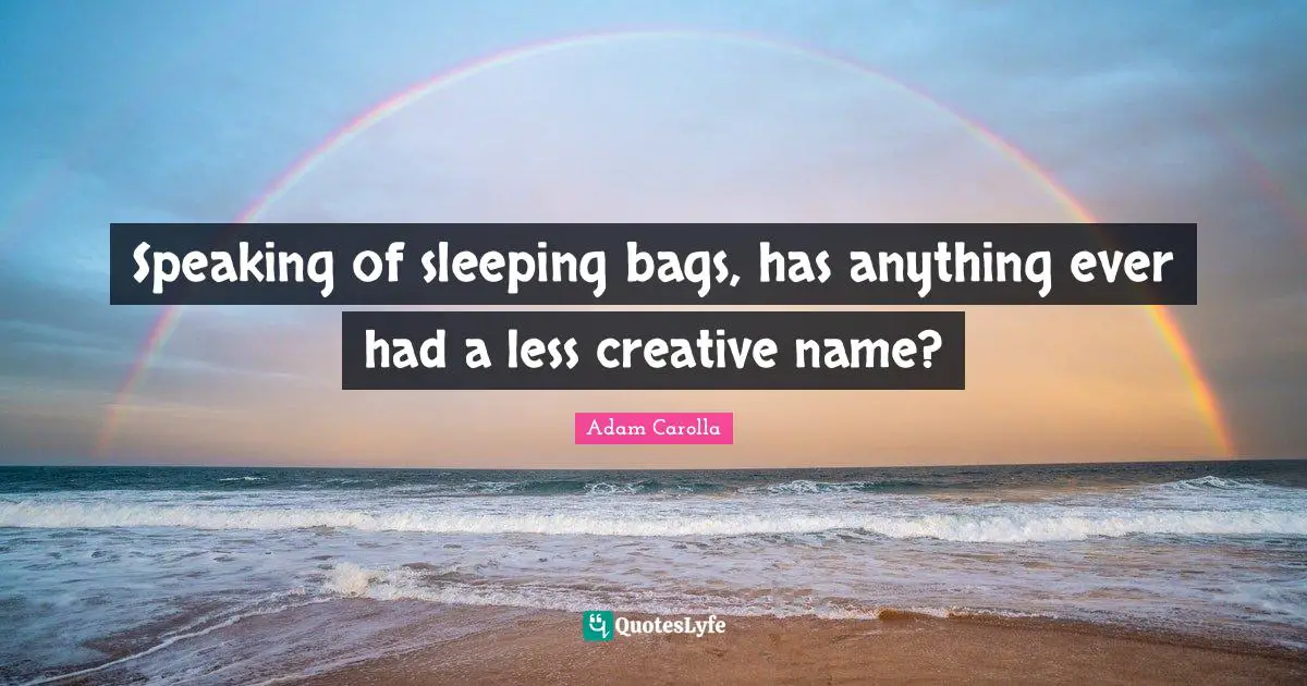 Speaking of sleeping bags, has anything ever had a less creative name?