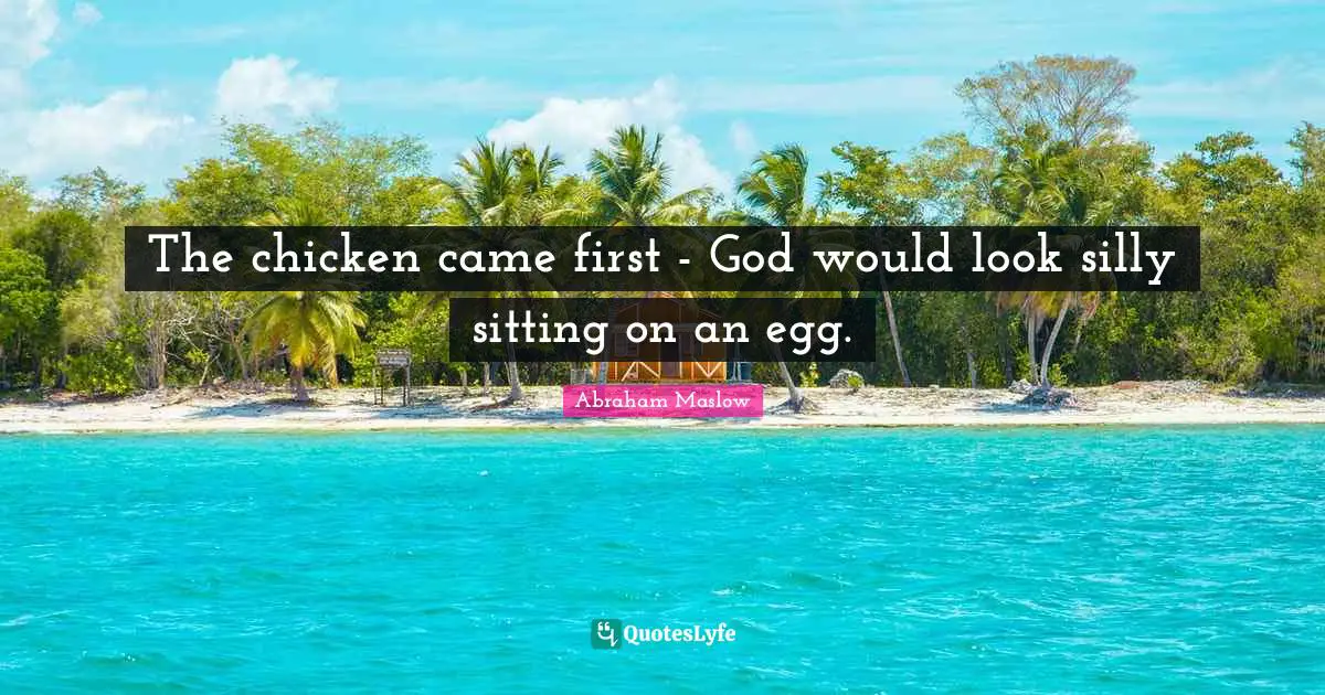 The chicken came first - God would look silly sitting on an egg.