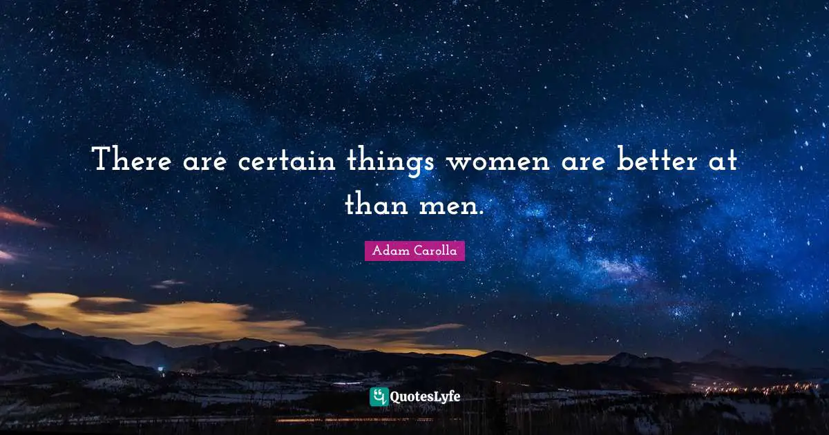 There are certain things women are better at than men.