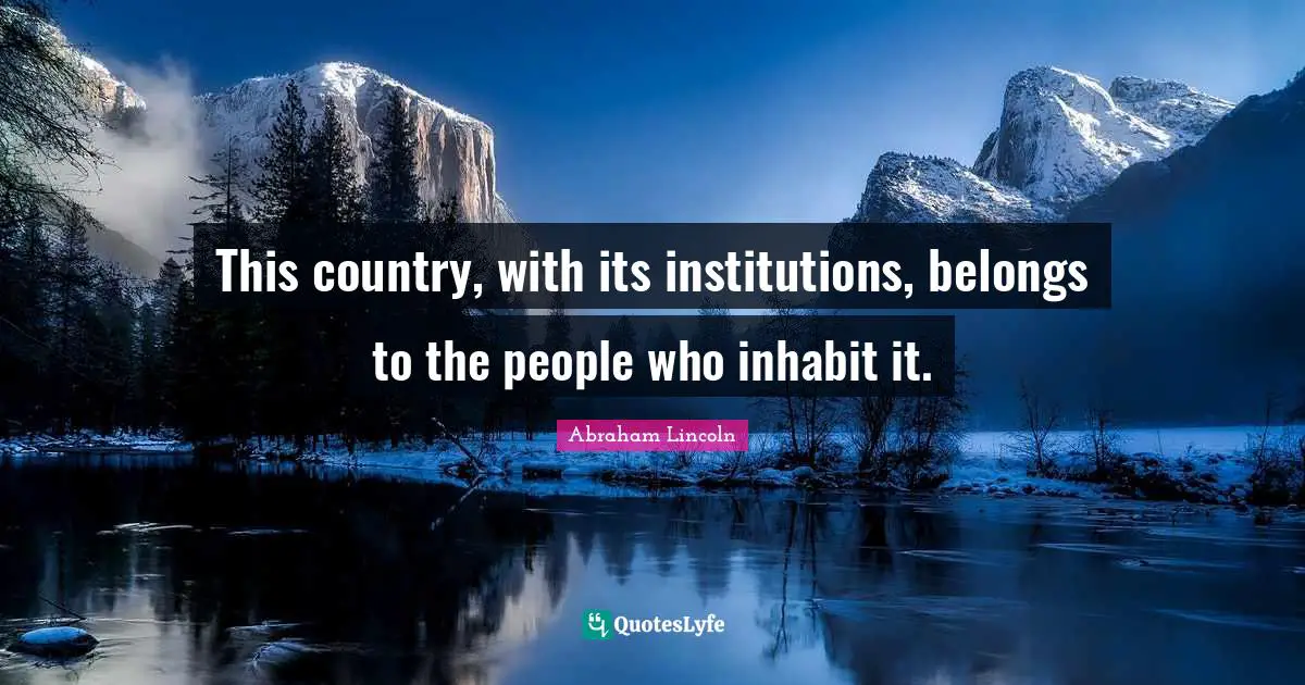 Constitution Of The United States Quotes: "This country, with its institutions, belongs to the people who inhabit it."