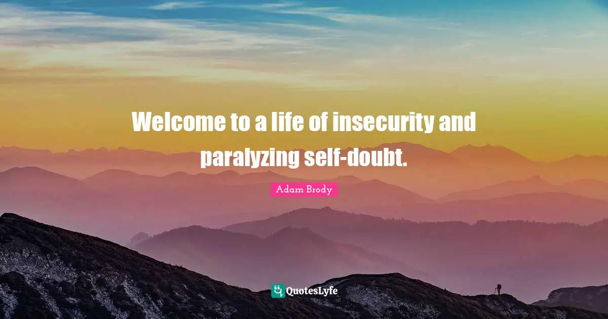 Adam Brody Quotes: "Welcome to a life of insecurity and paralyzing self-doubt."