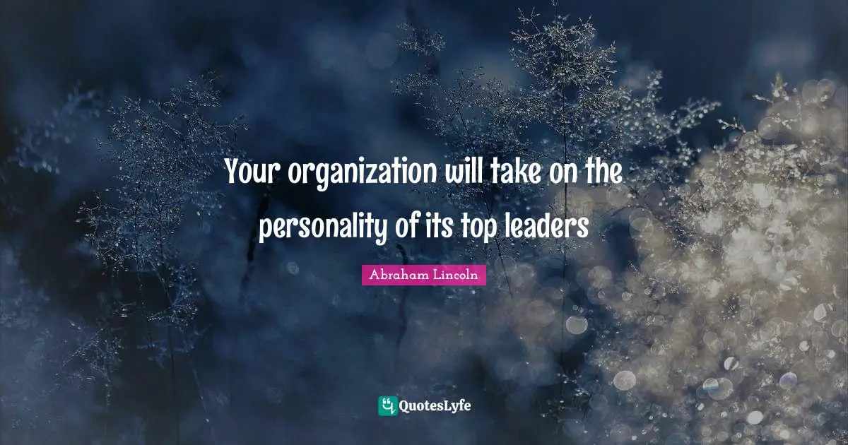 Your organization will take on the personality of its top leaders