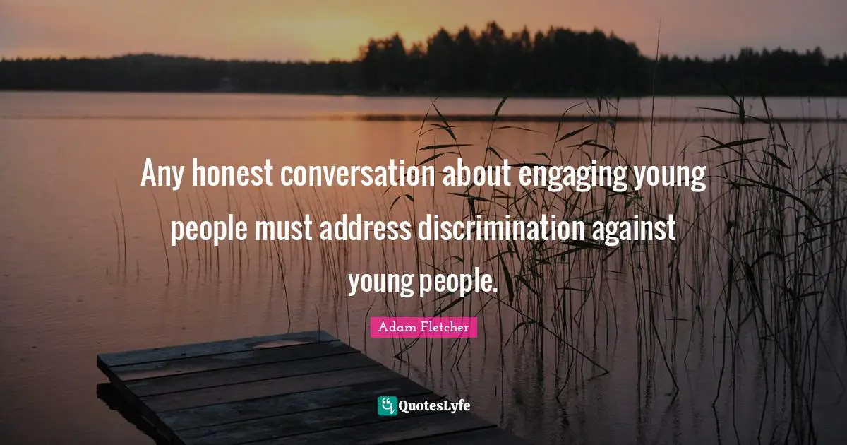 Any honest conversation about engaging young people must address discrimination against young people.