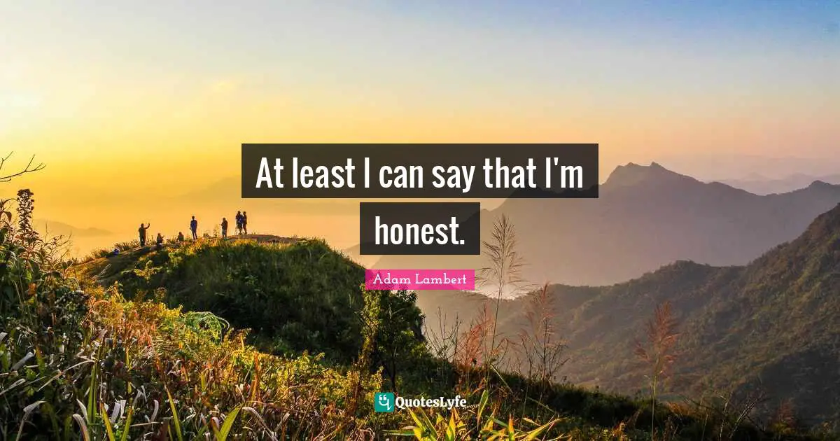 Adam Lambert Quotes: "At least I can say that I'm honest."