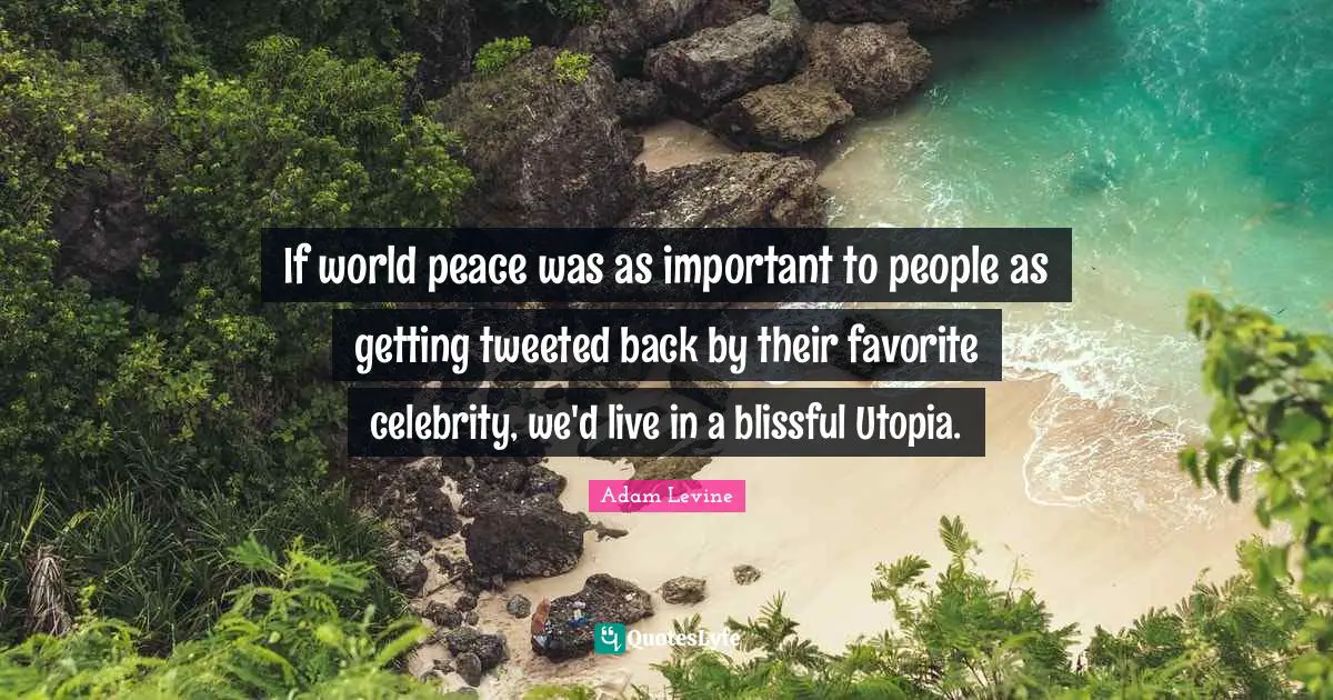 If world peace was as important to people as getting tweeted back by their favorite celebrity, we'd live in a blissful Utopia.