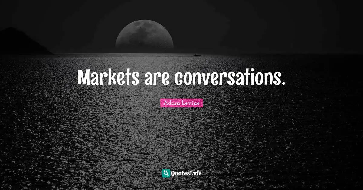 Markets are conversations.
