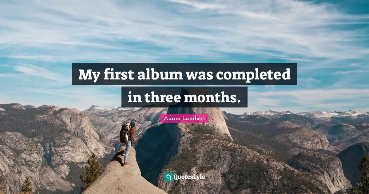 My first album was completed in three months.