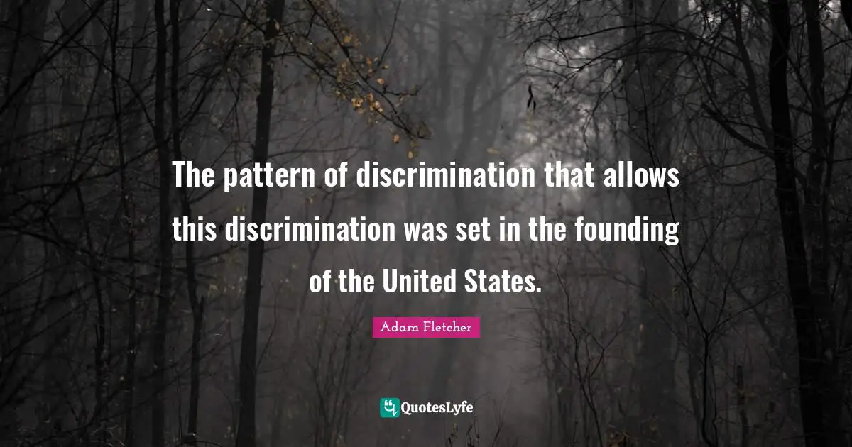 The pattern of discrimination that allows this discrimination was set in the founding of the United States.