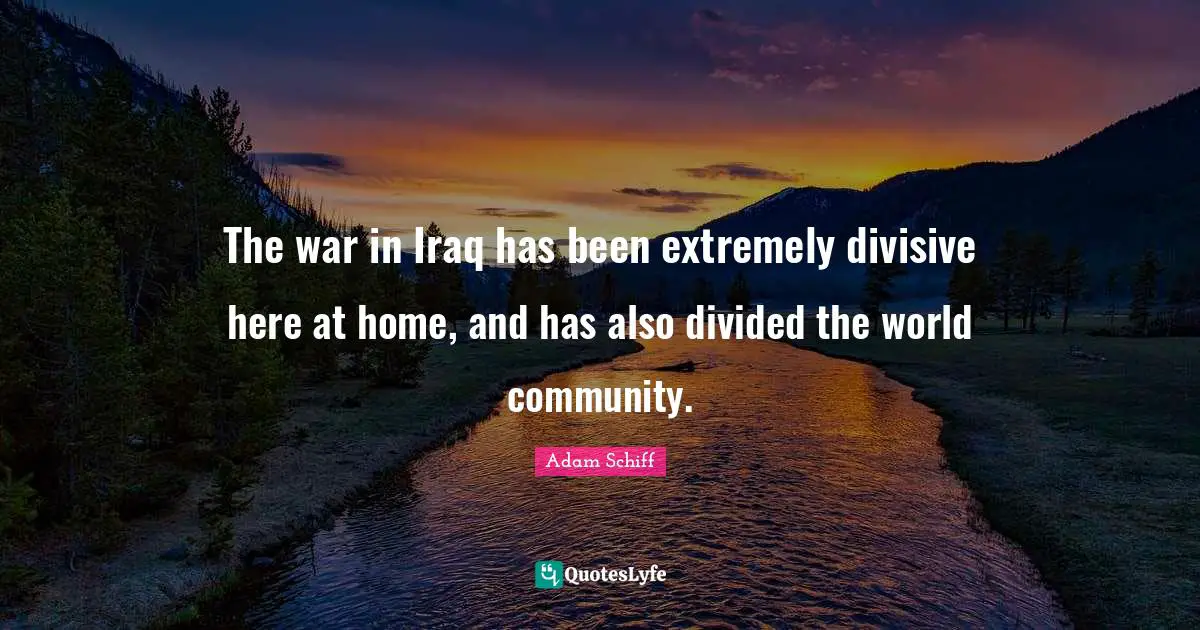 The war in Iraq has been extremely divisive here at home, and has also divided the world community.