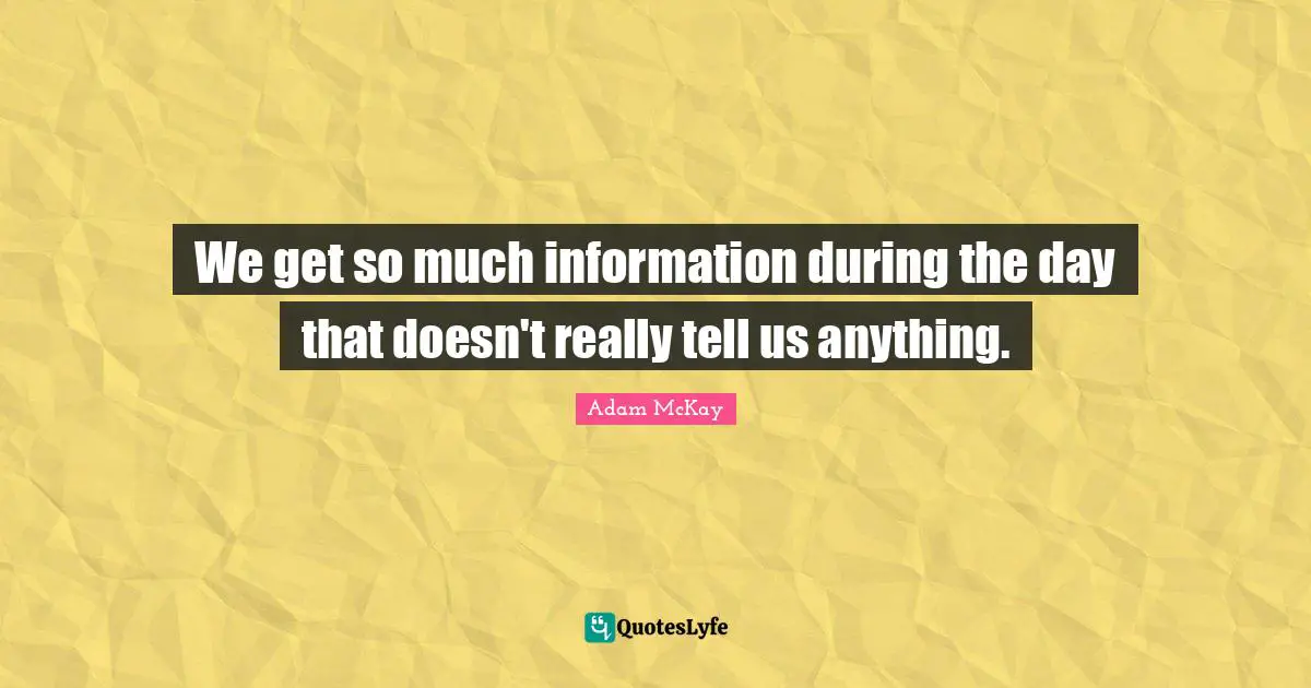 We get so much information during the day that doesn't really tell us anything.