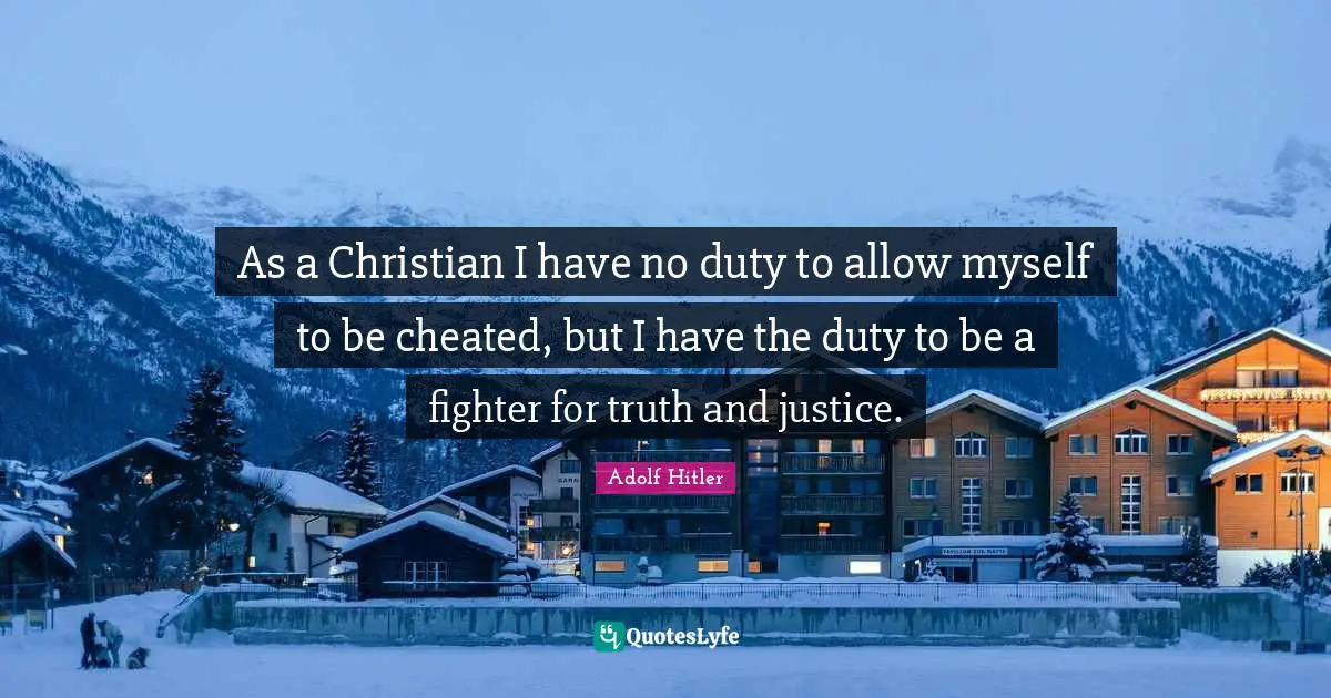 Duty Quotes: "As a Christian I have no duty to allow myself to be cheated, but I have the duty to be a fighter for truth and justice."