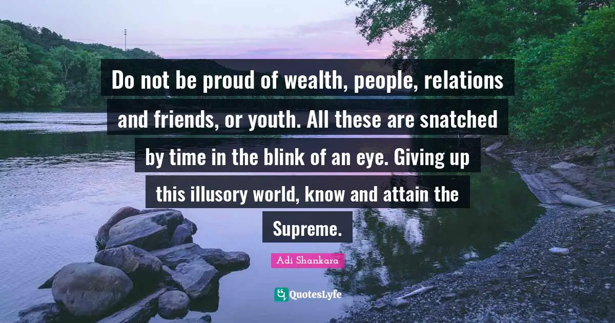 Adi Shankara Quotes: Do not be proud of wealth, people, relations and friends, or youth. All these are snatched by time in the blink of an eye. Giving up this illusory world, know and attain the Supreme.