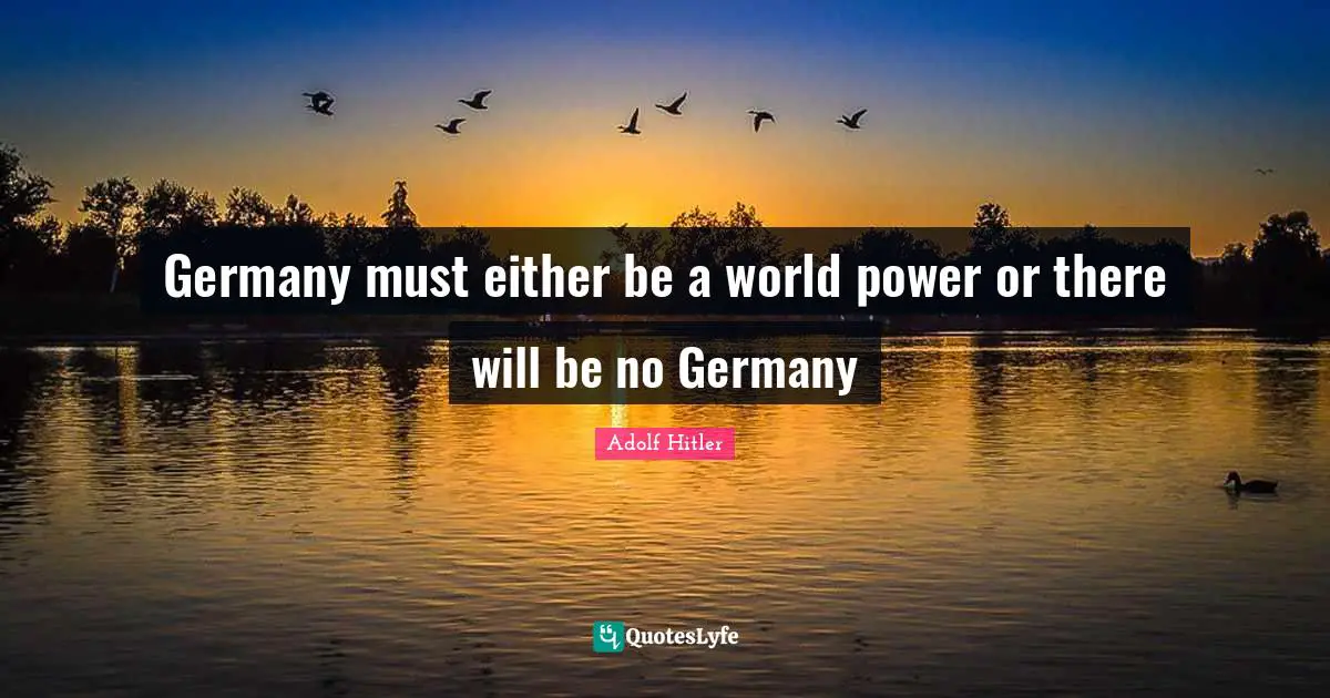 Germany must either be a world power or there will be no Germany
