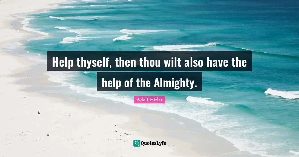 Almighty Quotes: "Help thyself, then thou wilt also have the help of the Almighty."